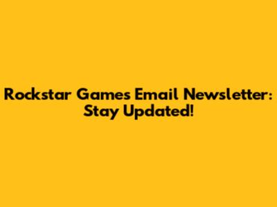 Rockstar Games Email Newsletter: Stay Updated!