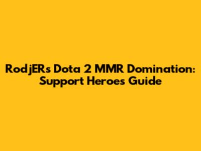 RodjER's Dota 2 MMR Domination: Support Heroes Guide