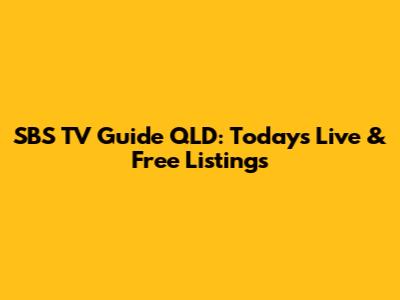 SBS TV Guide QLD: Today's Live & Free Listings