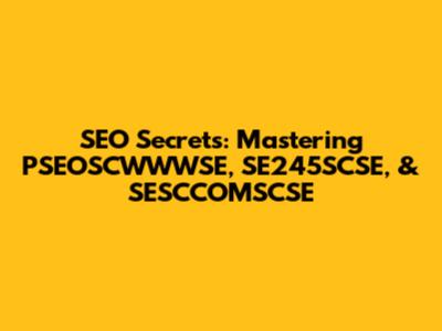 SEO Secrets: Mastering PSEOSCWWWSE, SE245SCSE, & SESCCOMSCSE