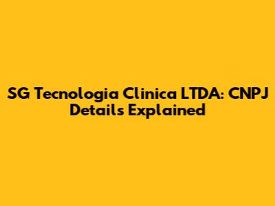 SG Tecnologia Clinica LTDA: CNPJ Details Explained
