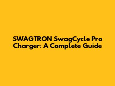 SWAGTRON SwagCycle Pro Charger: A Complete Guide