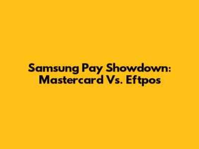 Samsung Pay Showdown: Mastercard Vs. Eftpos