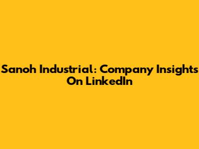 Sanoh Industrial: Company Insights On LinkedIn