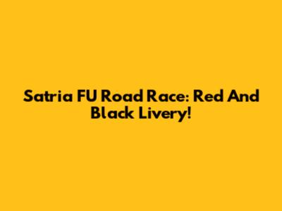 Satria FU Road Race: Red And Black Livery!
