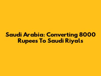Saudi Arabia: Converting 8000 Rupees To Saudi Riyals
