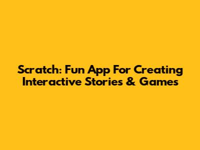 Scratch: Fun App For Creating Interactive Stories & Games