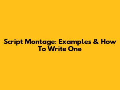 Script Montage: Examples & How To Write One