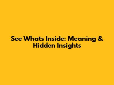 See What's Inside: Meaning & Hidden Insights