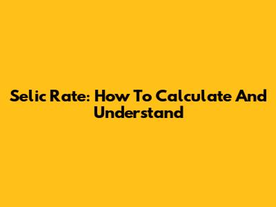 Selic Rate: How To Calculate And Understand