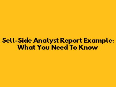 Sell-Side Analyst Report Example: What You Need To Know