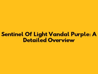 Sentinel Of Light Vandal Purple: A Detailed Overview