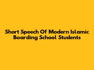 Short Speech Of Modern Islamic Boarding School Students