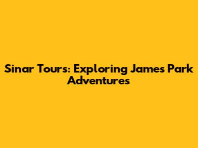 Sinar Tours: Exploring James Park Adventures