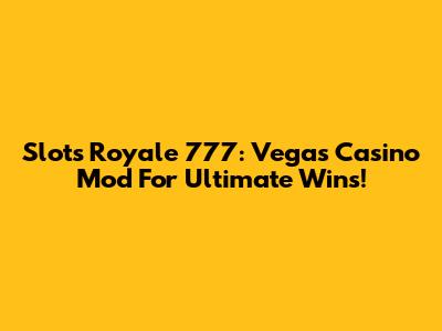 Slots Royale 777: Vegas Casino Mod For Ultimate Wins!