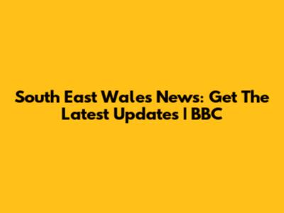 South East Wales News: Get The Latest Updates | BBC