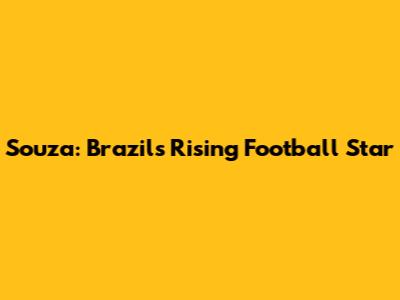 Souza: Brazil's Rising Football Star