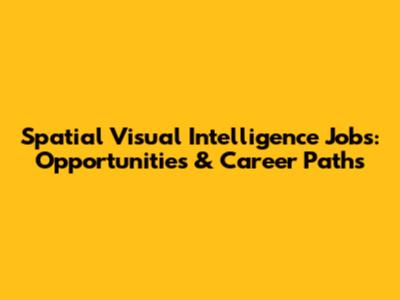 Spatial Visual Intelligence Jobs: Opportunities & Career Paths