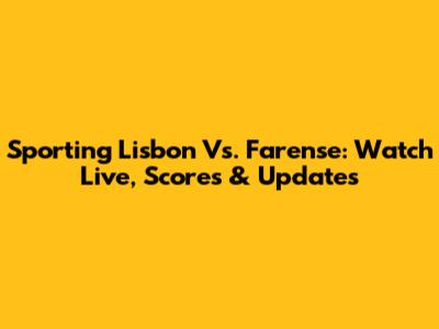 Sporting Lisbon Vs. Farense: Watch Live, Scores & Updates