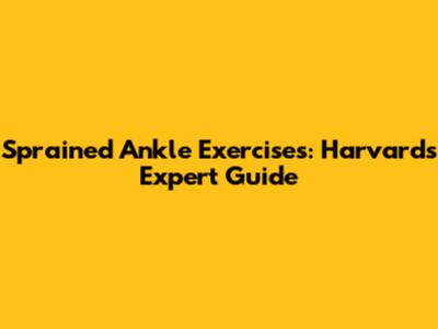 Sprained Ankle Exercises: Harvard's Expert Guide