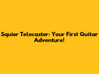 Squier Telecaster: Your First Guitar Adventure!