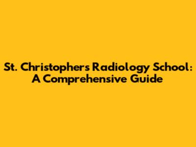 St. Christopher's Radiology School: A Comprehensive Guide