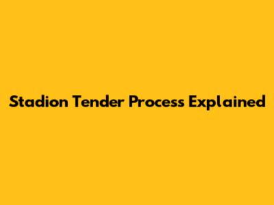 Stadion Tender Process Explained