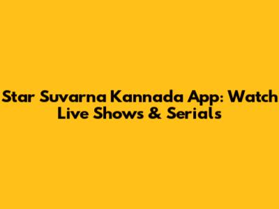 Star Suvarna Kannada App: Watch Live Shows & Serials
