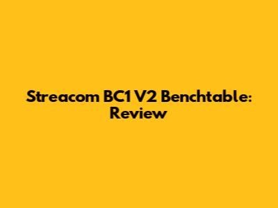 Streacom BC1 V2 Benchtable: Review