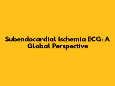 Subendocardial Ischemia ECG: A Global Perspective