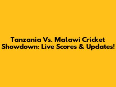 Tanzania Vs. Malawi Cricket Showdown: Live Scores & Updates!