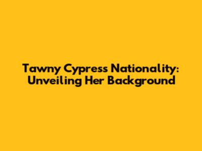 Tawny Cypress Nationality: Unveiling Her Background