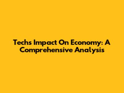 Tech's Impact On Economy: A Comprehensive Analysis