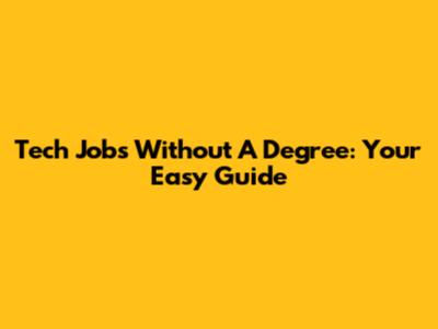 Tech Jobs Without A Degree: Your Easy Guide