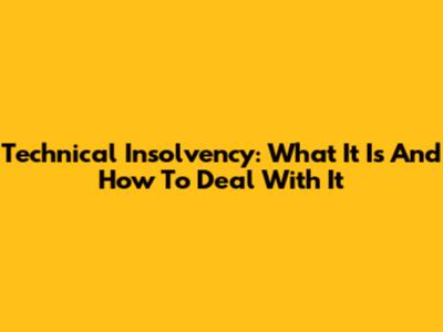 Technical Insolvency: What It Is And How To Deal With It