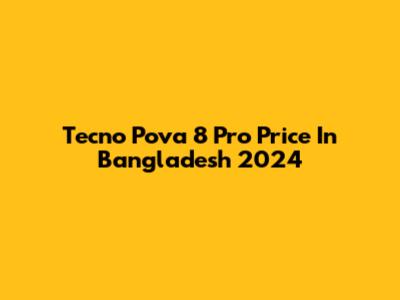 Tecno Pova 8 Pro Price In Bangladesh 2024