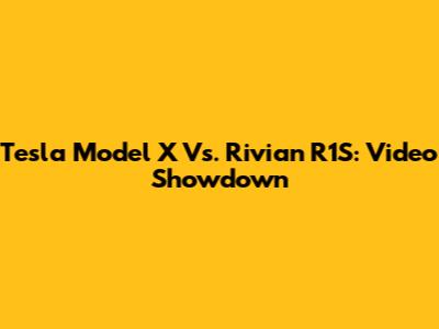 Tesla Model X Vs. Rivian R1S: Video Showdown