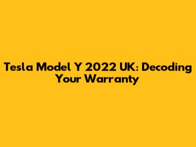 Tesla Model Y 2022 UK: Decoding Your Warranty