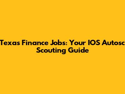 Texas Finance Jobs: Your IOS Autosc Scouting Guide
