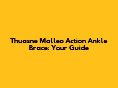 Thuasne Malleo Action Ankle Brace: Your Guide