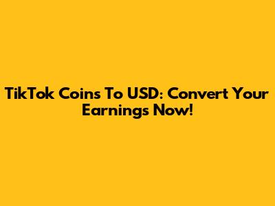 TikTok Coins To USD: Convert Your Earnings Now!