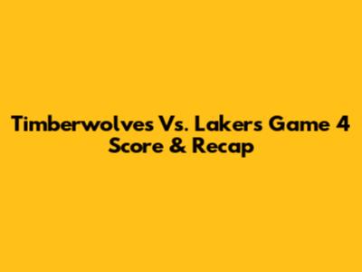 Timberwolves Vs. Lakers Game 4 Score & Recap