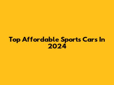 Top Affordable Sports Cars In 2024