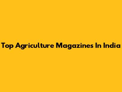 Top Agriculture Magazines In India