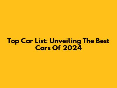 Top Car List: Unveiling The Best Cars Of 2024