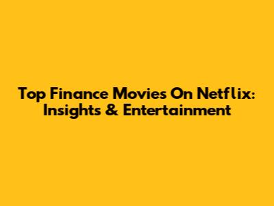 Top Finance Movies On Netflix: Insights & Entertainment