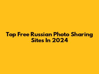 Top Free Russian Photo Sharing Sites In 2024