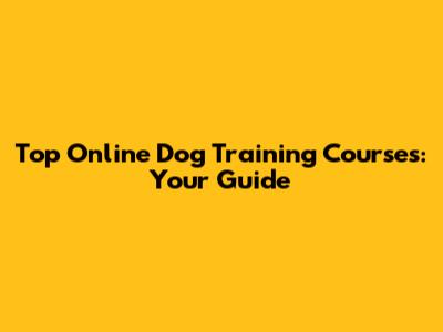 Top Online Dog Training Courses: Your Guide