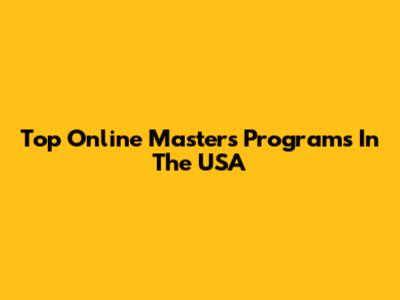 Top Online Master's Programs In The USA