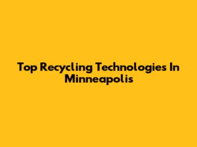 Top Recycling Technologies In Minneapolis